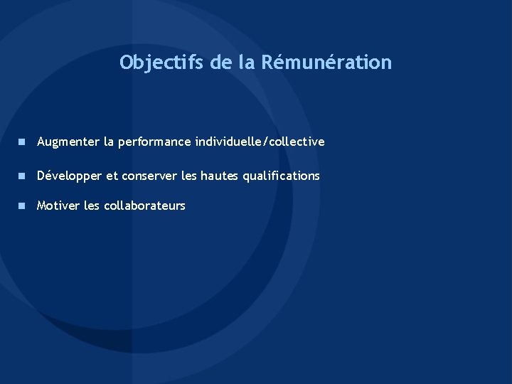 Objectifs de la Rémunération n Augmenter la performance individuelle/collective n Développer et conserver les Objectifs de la Rémunération n Augmenter la performance individuelle/collective n Développer et conserver les
