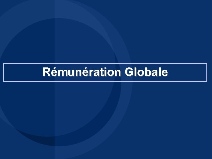 Rémunération Globale Rémunération Globale