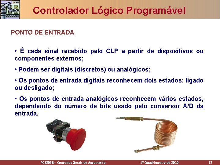 Controlador Lógico Programável PONTO DE ENTRADA • É cada sinal recebido pelo CLP a