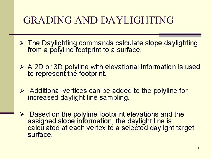 GRADING AND DAYLIGHTING Ø The Daylighting commands calculate slope daylighting from a polyline footprint