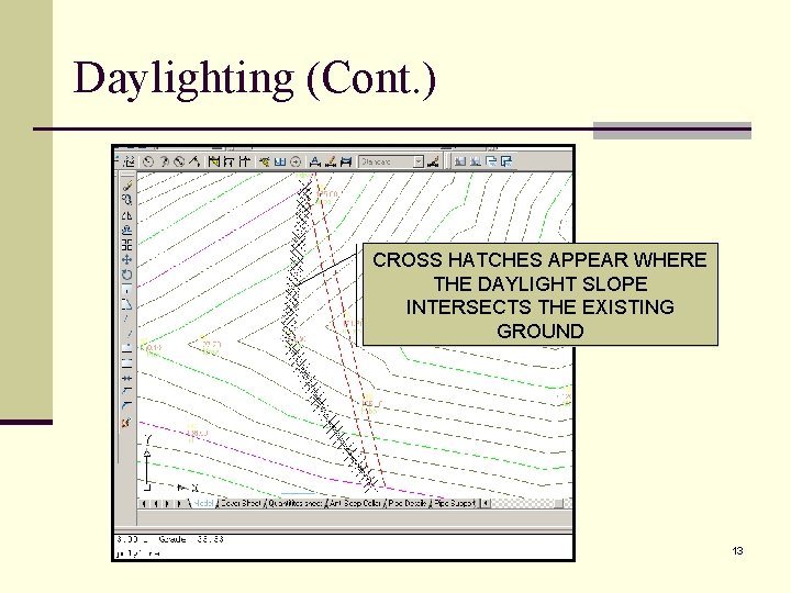 Daylighting (Cont. ) CROSS HATCHES APPEAR WHERE THE DAYLIGHT SLOPE INTERSECTS THE EXISTING GROUND