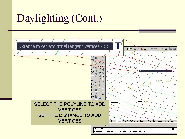 Daylighting (Cont. ) SELECT THE POLYLINE TO ADD VERTICES SET THE DISTANCE TO ADD