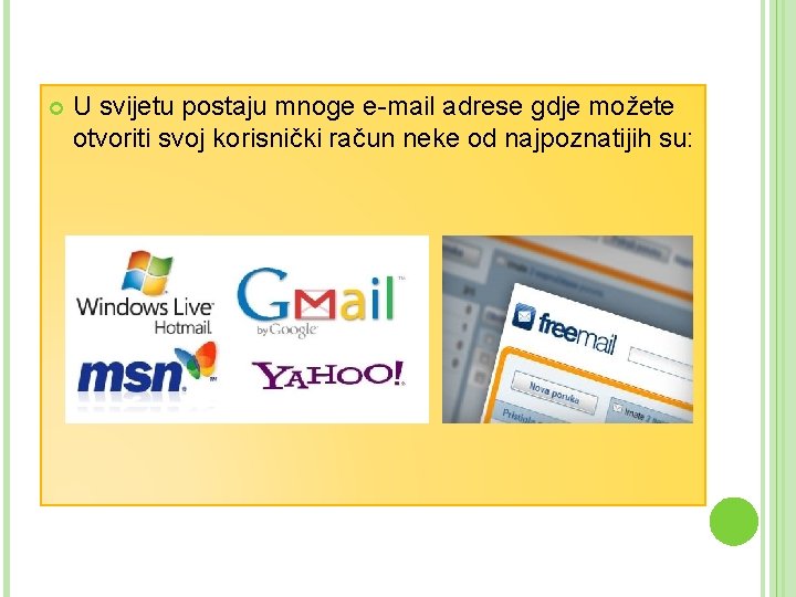  U svijetu postaju mnoge e-mail adrese gdje možete otvoriti svoj korisnički račun neke