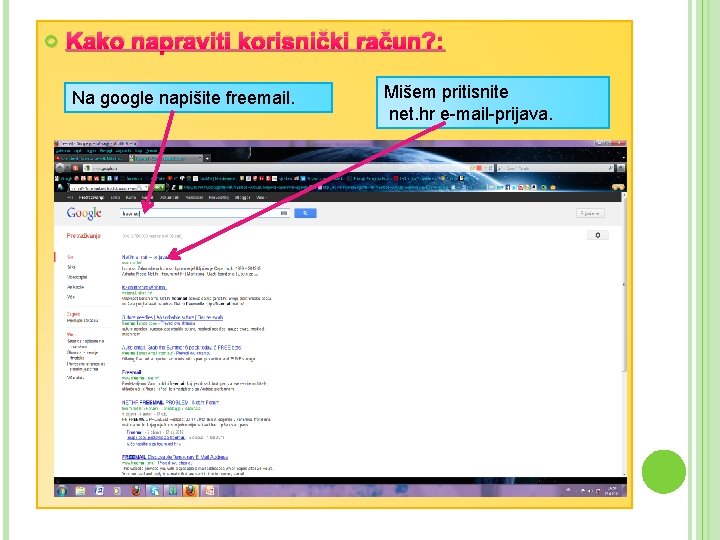  Kako napraviti korisnički račun? : Na google napišite freemail. Mišem pritisnite net. hr