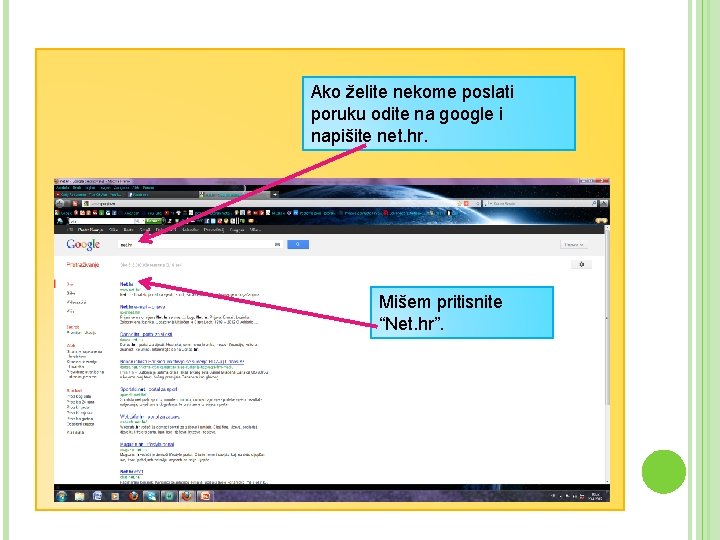 Ako želite nekome poslati poruku odite na google i napišite net. hr. Mišem pritisnite Ako želite nekome poslati poruku odite na google i napišite net. hr. Mišem pritisnite