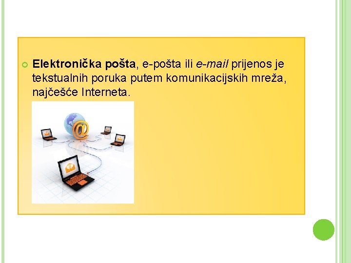 Elektronička pošta, e-pošta ili e-mail prijenos je tekstualnih poruka putem komunikacijskih mreža, najčešće Elektronička pošta, e-pošta ili e-mail prijenos je tekstualnih poruka putem komunikacijskih mreža, najčešće