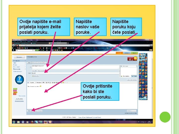 Ovdje napišite e-mail prijatelja kojem želite poslati poruku. Napišite naslov vaše poruke. Ovdje pritisnite