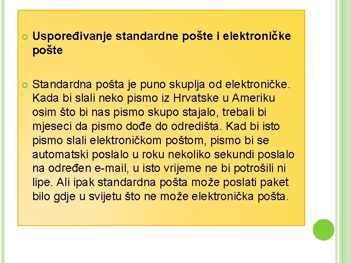 Uspoređivanje standardne pošte i elektroničke pošte Standardna pošta je puno skuplja od elektroničke. Uspoređivanje standardne pošte i elektroničke pošte Standardna pošta je puno skuplja od elektroničke.