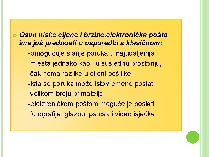  Osim niske cijene i brzine, elektronička pošta ima još prednosti u usporedbi s