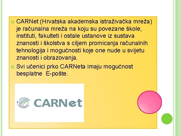 CARNet (Hrvatska akademska istraživačka mreža) je računalna mreža na koju su povezane škole, instituti,