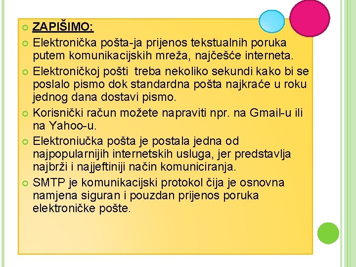 ZAPIŠIMO: Elektronička pošta-ja prijenos tekstualnih poruka putem komunikacijskih mreža, najčešće interneta. Elektroničkoj pošti treba