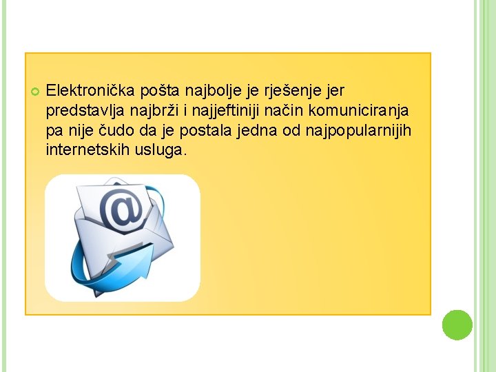 Elektronička pošta najbolje je rješenje jer predstavlja najbrži i najjeftiniji način komuniciranja pa Elektronička pošta najbolje je rješenje jer predstavlja najbrži i najjeftiniji način komuniciranja pa