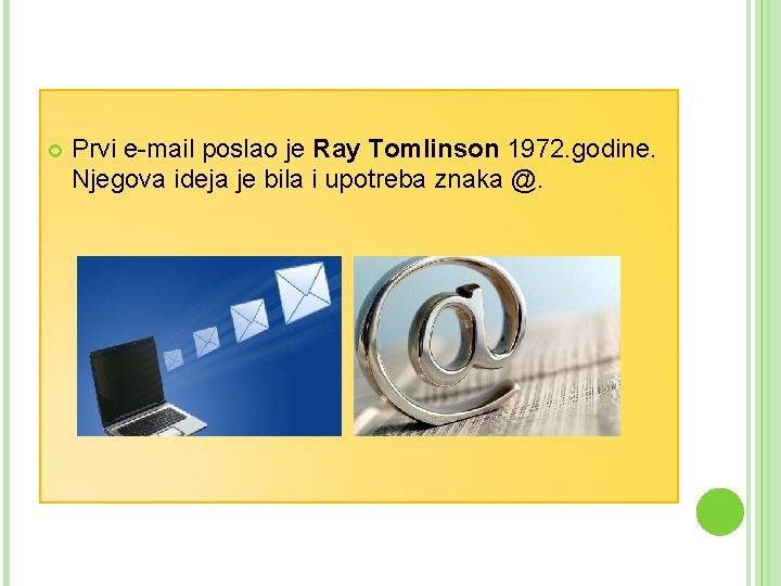  Prvi e-mail poslao je Ray Tomlinson 1972. godine. Njegova ideja je bila i