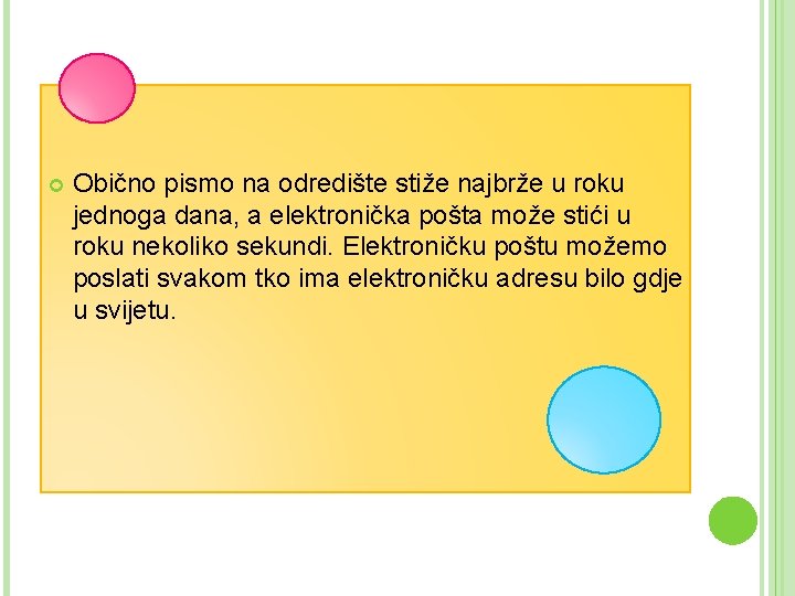 Obično pismo na odredište stiže najbrže u roku jednoga dana, a elektronička pošta Obično pismo na odredište stiže najbrže u roku jednoga dana, a elektronička pošta