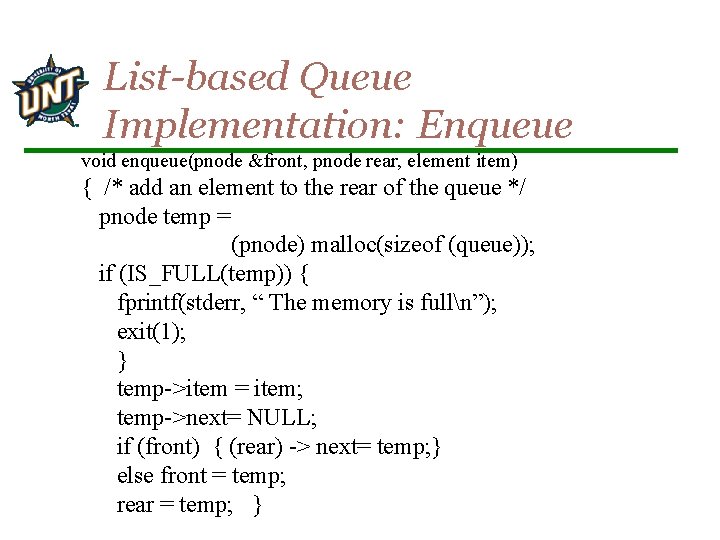 List-based Queue Implementation: Enqueue void enqueue(pnode &front, pnode rear, element item) { /* add