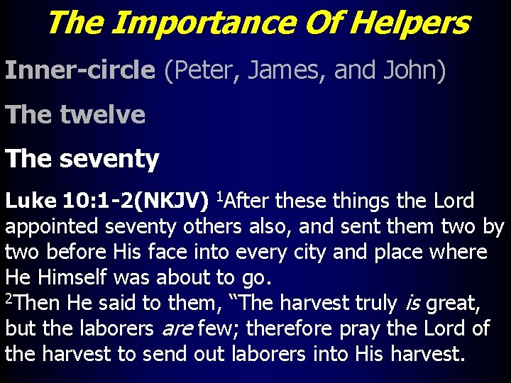 The Importance Of Helpers Inner-circle (Peter, James, and John) The twelve The seventy Luke