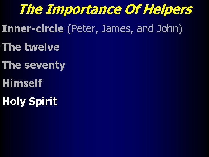 The Importance Of Helpers Inner-circle (Peter, James, and John) The twelve The seventy Himself