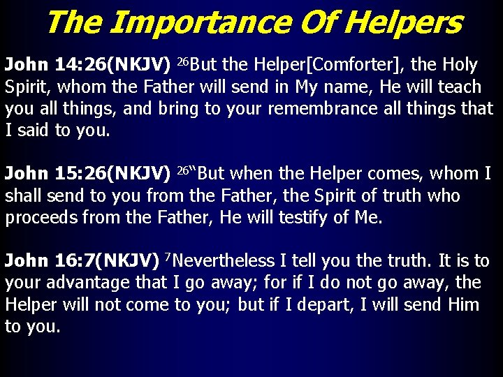 The Importance Of Helpers John 14: 26(NKJV) 26 But the Helper[Comforter], the Holy Spirit,