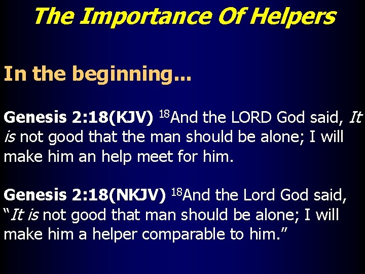 The Importance Of Helpers In the beginning. . . Genesis 2: 18(KJV) 18 And