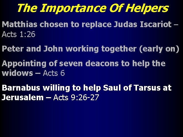 The Importance Of Helpers Matthias chosen to replace Judas Iscariot – Acts 1: 26