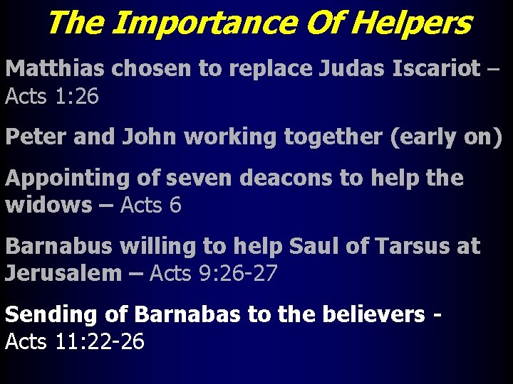 The Importance Of Helpers Matthias chosen to replace Judas Iscariot – Acts 1: 26