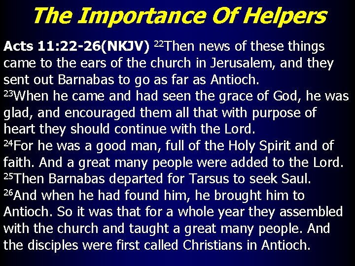 The Importance Of Helpers Acts 11: 22 -26(NKJV) 22 Then news of these things