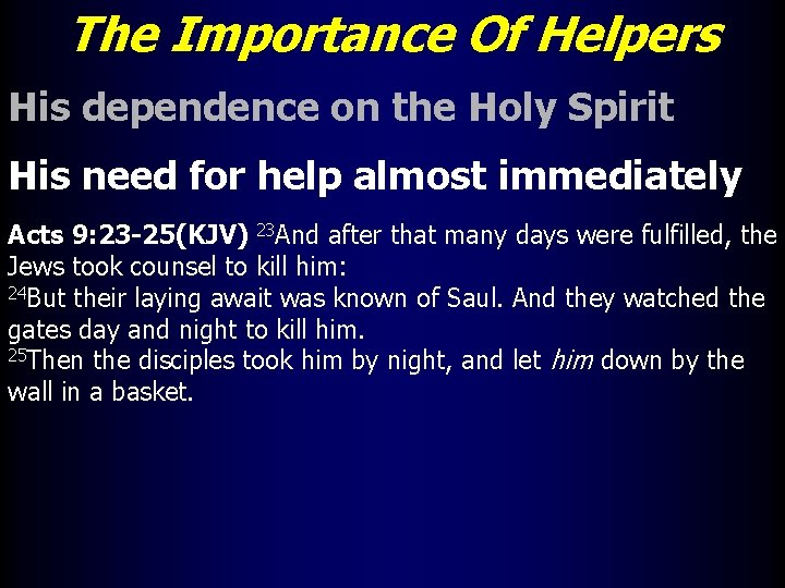 The Importance Of Helpers His dependence on the Holy Spirit His need for help