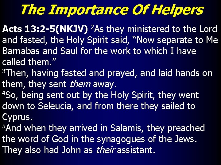 The Importance Of Helpers Acts 13: 2 -5(NKJV) 2 As they ministered to the