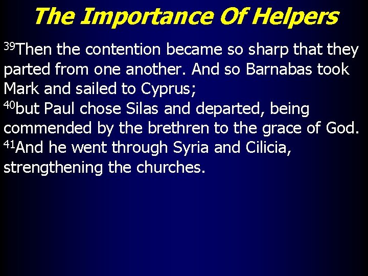 The Importance Of Helpers 39 Then the contention became so sharp that they parted