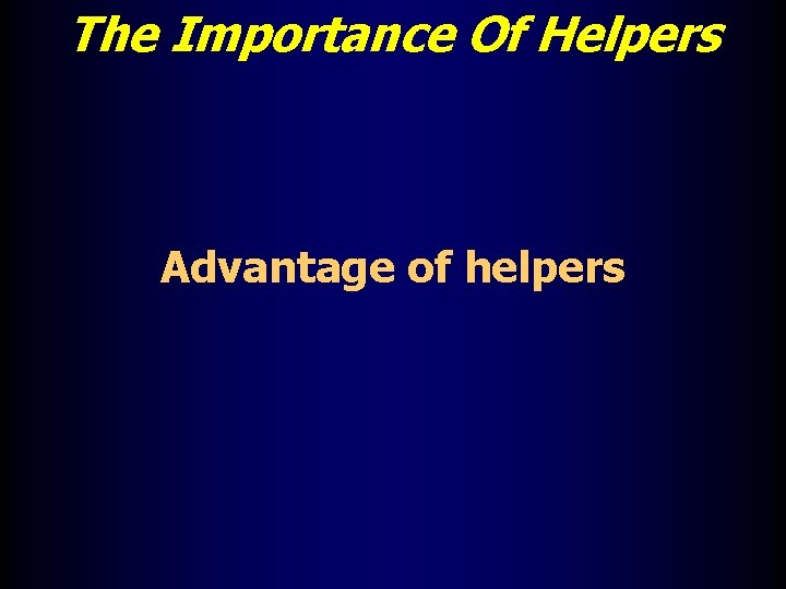 The Importance Of Helpers Advantage of helpers 