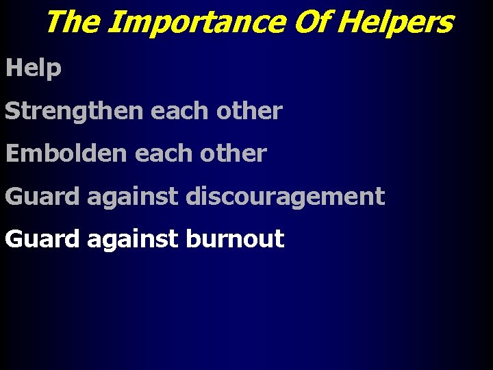 The Importance Of Helpers Help Strengthen each other Embolden each other Guard against discouragement