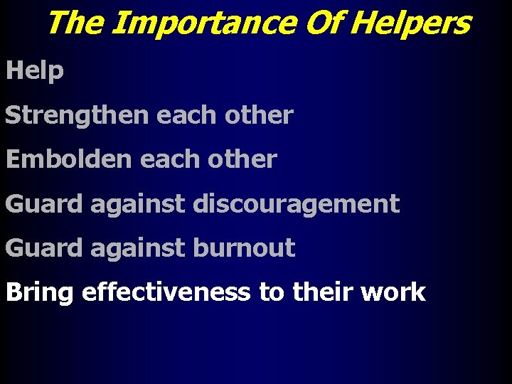 The Importance Of Helpers Help Strengthen each other Embolden each other Guard against discouragement