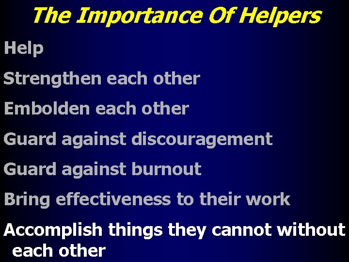 The Importance Of Helpers Help Strengthen each other Embolden each other Guard against discouragement