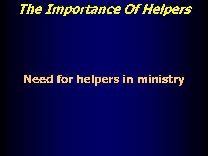 The Importance Of Helpers Need for helpers in ministry 