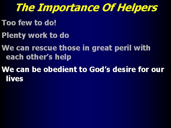 The Importance Of Helpers Too few to do! Plenty work to do We can