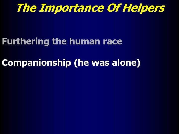 The Importance Of Helpers Furthering the human race Companionship (he was alone) 