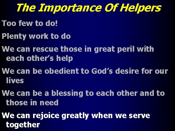 The Importance Of Helpers Too few to do! Plenty work to do We can