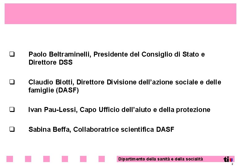 q Paolo Beltraminelli, Presidente del Consiglio di Stato e Direttore DSS q Claudio Blotti,