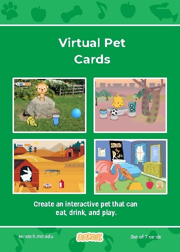 Virtual Pet Cards Create an interactive pet that can eat, drink, and play. scratch.