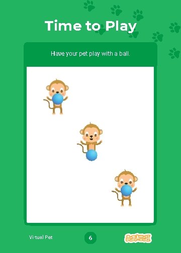 Time to Play Have your pet play with a ball. Virtual Pet 6 