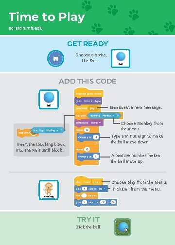 Time to Play scratch. mit. edu GET READY Choose a sprite, like Ball ADD