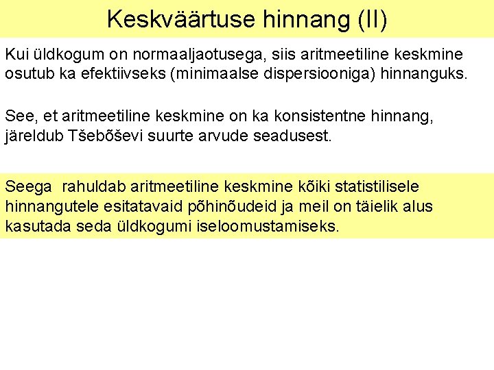 Keskväärtuse hinnang (II) Kui üldkogum on normaaljaotusega, siis aritmeetiline keskmine osutub ka efektiivseks (minimaalse