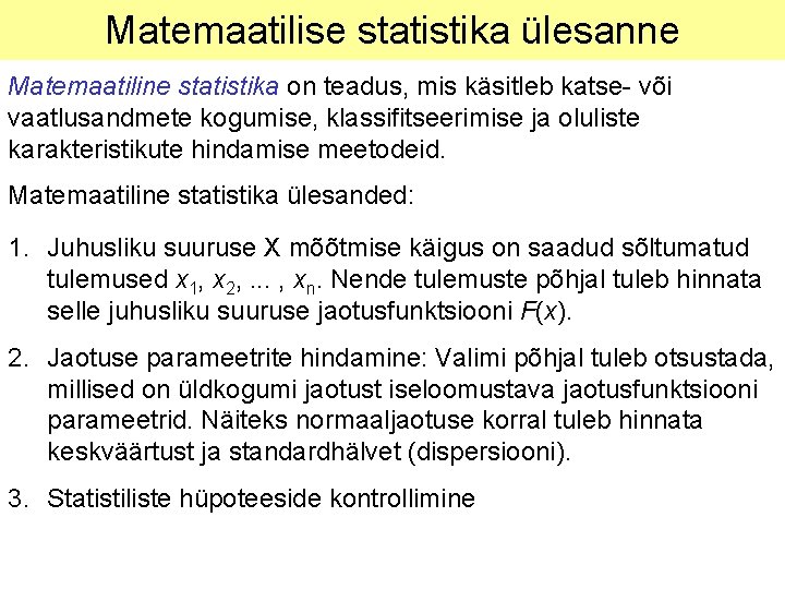 Matemaatilise statistika ülesanne Matemaatiline statistika on teadus, mis käsitleb katse- või vaatlusandmete kogumise, klassifitseerimise