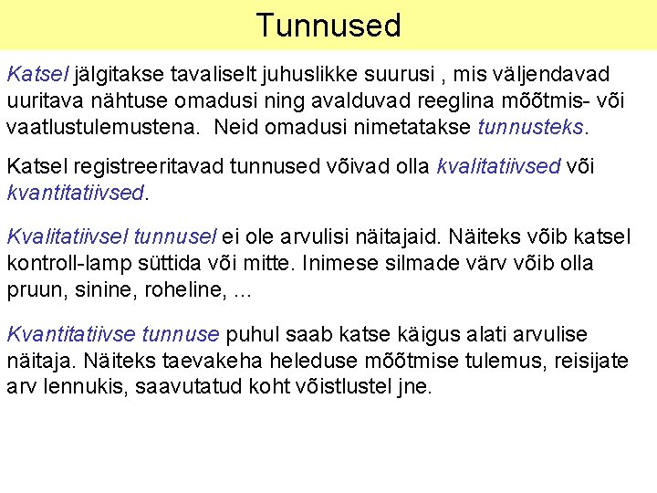 Tunnused Katsel jälgitakse tavaliselt juhuslikke suurusi , mis väljendavad uuritava nähtuse omadusi ning avalduvad