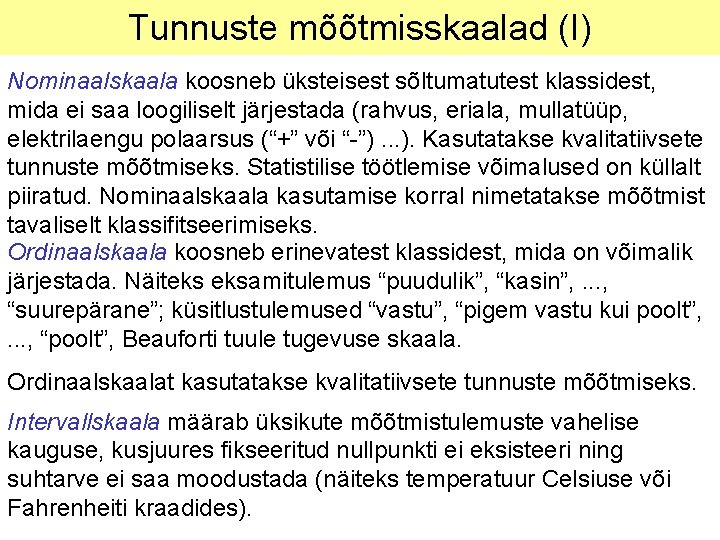 Tunnuste mõõtmisskaalad (I) Nominaalskaala koosneb üksteisest sõltumatutest klassidest, mida ei saa loogiliselt järjestada (rahvus,