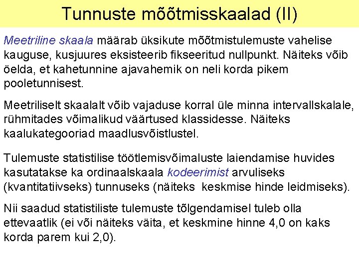 Tunnuste mõõtmisskaalad (II) Meetriline skaala määrab üksikute mõõtmistulemuste vahelise kauguse, kusjuures eksisteerib fikseeritud nullpunkt.