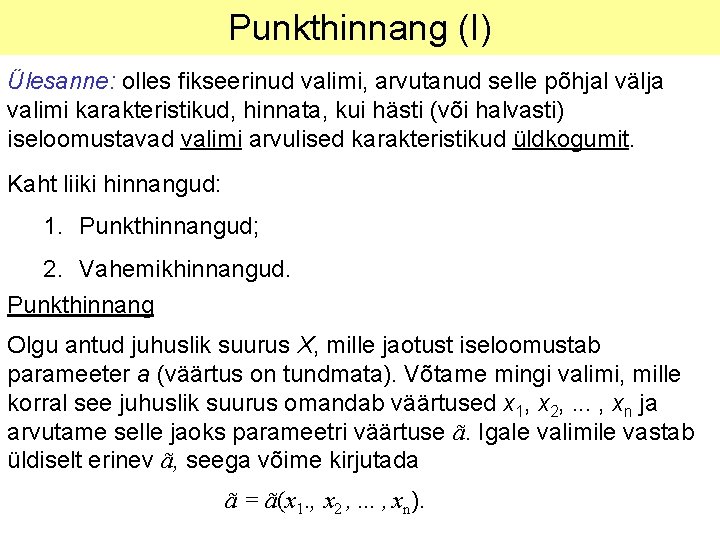 Punkthinnang (I) Ülesanne: olles fikseerinud valimi, arvutanud selle põhjal välja valimi karakteristikud, hinnata, kui