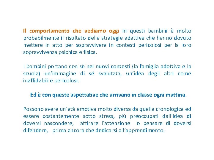 Il comportamento che vediamo oggi in questi bambini è molto probabilmente il risultato delle