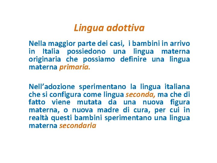 Lingua adottiva Nella maggior parte dei casi, i bambini in arrivo in Italia possiedono