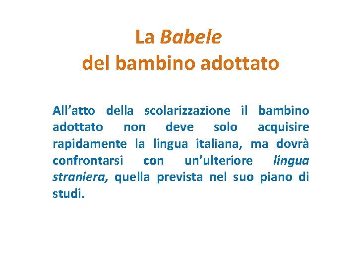 La Babele del bambino adottato All’atto della scolarizzazione il bambino adottato non deve solo